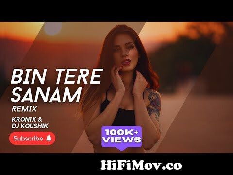 Bin Tere Sanam - Remix w @koushiknandy5215 | Kronix | Old Romantic Bollywood  Songs from bin tere remix mp3 Watch Video 