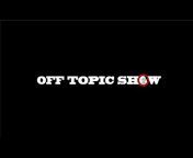 OFF TOPIC SHOW