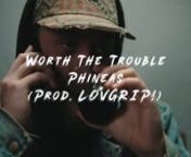 Song: Worth The Trouble (PROD. LOVGRIP!)nArtist: PhineasnnPhineas LinksnSoundCloud: https://soundcloud.com/hellastressednInstagram: https://www.instagram.com/phineas_hdc/nTwitter: https://twitter.com/PhineasHDCnnLUVGRIP! LinksnSoundCloud: https://soundcloud.com/luvgripnInstagram: https://instagram.com/luvgrip/nTwitter: https://twitter.com/LUVGRIPnnCamera Operator:Pedro SalgadonDirector: Pedro SalgadonEditor: Pedro SalgadonnInstagram: https://www.instagram.com/pedrosalgado_photography/nWebsite: h