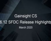 Watch this 3-min. video to see what&#39;s new in Gainsight&#39;s March v6.12 CS release for the Salesforce edition, and then check out our release notes for more details:nhttps://support.gainsight.com/SFDC_Edition/Release_Notes/Current_Release_Notes/Release_Notes_Version_6.12_March_2020