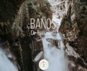 Short Film - Baños de Agua Santa (Ecuador) from banos de agua santa ecuador average rain fall