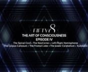FIFTY8 / The Art of Consciousness nEpisode 4nnThese films are a curation of scientific insights with the study of the unseen (spiritual knowledge) in order to integrate with the mastery of will to create a unified individual in consciousness and energy.nnThese next films will be about the knowledge about our brain, hormones, cells and subatomic particles in order to create a new movie, a new reality.All the Ancient Art and symbolism has always pointed us to the vast potential of our brains and