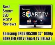 http://www.BestDiscountTvReviewsRatings.com ➨UN32EH5300: UpTo70%OFF ❣ Best Smart LED HDTV Reviews &amp; Ratings On This **Best-Selling** Samsung UN32EH5300 32-Inch 1080p 60 Hz LED HDTV (Smart TV) (Black) Which Is A Sleek Ultra-Slim LED HDTV (Smart TV) That Provides Endless Entertaining Ways To Explore And Discover Your Favorite Shows, Movies, Games and Much More. A WiFi Built-In Full Web Browser, Innovative TV Apps, Along With Signature Services, AllShare Play Allows Stream Content From Othe