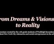FR0M DREAMS &amp; VISIONS… TO REALITY is a documentary video project featuring oral histories collected and filmed by students participating in the 2013 Apollo Theater Oral History Project at Wadleigh Secondary School for the Performing and Visual Arts.nnThe Apollo Theater Video Oral History Project at Wadleigh Secondary School for the Performing and Visual Arts is a partnership that was established in 2010 with the goal of teaching students how to capture oral histories and create video docum