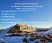 Q:What is self-sufficient with energy and water, processes its own wastes, grows its own food, and reduces landfill matter?nnA: An Earthship.nnAt the next AdelaideSBN event we will be introduced to another Australian ground breaking project!We will be joined by local designer and researcher, Mr. Martin Freney, who&#39;s presentation will dig into the design, construction and journey of &#39;Earthship Ironbank&#39;, the first project of its type in Australia to be sanctioned by principal Earthship Bi