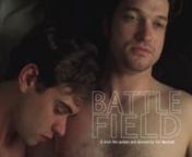 Two young gay men embark on a one night stand. Both with very different understandings of the situation, they struggle to realise the true connection they long for.n‘Battlefield’ is a raw and honest exploration of the way we look for love in our modern world, and how we often wish, and sometimes convince ourselves, we’ve found it.nnIf you LIKE this video, please contribute a little to our tip jar. Even just one dollar! Thanks for your appreciation and support!nnWritten and directed by Timo
