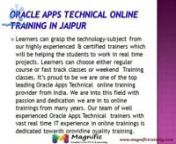 Oracle Apps Technical Online Training By IT Experts :nmagnific IT provides the best Software’s training for various Computer IT courses through Webex,We are providing Oracle Apps TechnicalTraining based on specific needs of the learners especially we will give innovative one to one Classes which has great opportunities in the present IT market. We also provides Class room course to contend with today’s competitive IT world. Learners can grasp the technology-subject from our highly experi