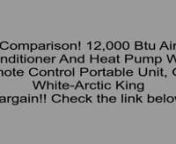 12,000 Btu Air Conditioner And Heat Pump With Remote Control Portable Unit, Gray White-Arctic King ReviewnClick on the link below for more Customer Reviews and Best price:nhttps://googledrive.com/host/0B4x-dcLNu8kdZ3hrWkMyaWdYYjg/techklilotecereccoponni1970.html