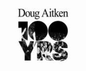 http://www.dougaitkenworkshop.com/nnFebruary 1 - March 23 2013nDoug Aitken 100 YRSnnCentral to Doug Aitken&#39;s