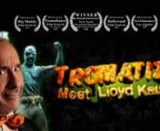 Tromatized: Meet Lloyd Kaufman is a portrait of legendary and eccentric Lloyd Kaufman, president of Troma Entertainment and creator of the Toxic Avenger.nWINNER: