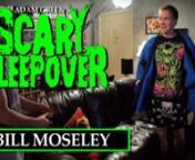 Adam cooks his famous homemade spaghetti sauce for genre icon Bill Moseley when they have a Scary Sleepover and discuss Halloween masks, a movie that neither one of them has ever seen, and Bill&#39;s biggest real life fears.