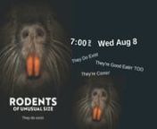 7:00pm Wed Aug 8nRodents of Unusual Size Bethel CinemanThey&#39;re Comin&#39;, They&#39;re Good Eatin&#39;nComplimentary Wine For Audience Members - Post Film Discussion - The residents of Louisiana never know what will attack them next: floods, hurricanes, even monstrous swamp rats. Gigantic orange-toothed nutria are eating up the coastal wetlands, destroying the landscape, and threatening the very existence of the human population. This invasive South American species breeds faster than the roving squads of h