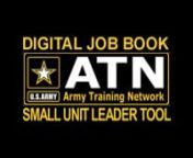 Digital Job Book and Small Unit Leader Tool tutorials with an introduction from Combined Arms Center Command Sgt. Maj. Eric Dostie.nnThe Army Training Management Directorate has enabled access to training information directly from the Army Training Network (ATN) website through the Army&#39;s Digital Job Book and Small Unit Leader Tool at https://atn.army.mil/digital-job-book.nnSoldiers and leaders can now easily access training records using a username and password on their personal computers and s