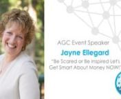 Watch as Jayne Ellegard shares a motivational talk Be Scared or Be Inspired Lets Get Smart About Money NOW! with AGC.nnHave you ever struggled with money? If you have, you&#39;re not alone. Many people find it frustrating, intimidating, boring. Spending the time learning more about it is one of those things that falls in the important but not urgent quadrant, so we push it to the bottom of the pile. I have some simple steps that will help you and your loved ones learn about this topic in a fun and e