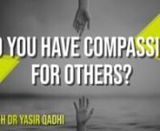 Do you have compassion, love, care for others? &#124; YQGems #45 &#124; Shaykh Dr Yasir Qadhi &#124; Surah Al-Hadid [57:1-7]nnQuran Tafsir : Shaykh Dr. Yasir Qadhi (Resident Scholar East Plano Islamic Center, Plano, TX)nQuran Tafsir Playlist : https://www.youtube.com/playlist?list=PLYO6Oz7uwCSiIvS8fBim58larO1tRs9uInnQuran Reciter: Shaykh Sajjad Gul (Head of the EPIC Dar-ul-Quran Hifth Program, East Plano Islamic Center, Plano, TX)nQuran Reciter Playlist : https://www.youtube.com/playlist?list=PLYO6Oz7uwCSiKTfh