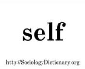 Pronunciation of self. Read the definition of self in the Open Education Sociology Dictionary: http://sociologydictionary.org/self/