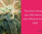 CBD Balm for Pain Relief - CBD Oil Balm Benefits Review &amp; Uses nTo discover more about CBD balms and CBD oils or to buy CBD oils and balms click the following link http://cbdol.orgnnIs CBD balm effective for pain relief and what are the benefits of using CBD Balm are both very common questions we get asked In our CBD Balm review we will answer these questions.nnThe short answer is yes CBD balms or CBD lotions are very effective for pain relief. Our customers take these salves for a number of