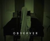 Observer is a story of an enigmatic rocking chair that was given to Zara by Walter Kraus, a war veteran who once operated an antique shop. The rocking chair was originally owned by a mystical lady nicknamed the humming widow who vanished in 1901.nnWriter and Director : Azron ShainLead Actress : Marcella RayanGhost Actor : Jesus CuriosonSound Effects : Shy BeatsnCostume Design : Make BelievenMusic : Theremin Harmony