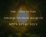 Soultree Records, ACAPnTranslated by Harry OosahweenTravis Fite: Guitars, Bass, Organ, PercussionnRicky Gonzalez: Drumsnn nnhear, listen to truthnHatvdvga hatvdasda duyug(i)tonᎭᏛᏛᎦ ᎭᏛᏓᏍᏓ ᏚᏳᎩᏙnnSpirit let it rise the proof you will seenTsadadv wal(i)tsal(i)dvga goyui yigowatanᏣᏓᏛ ᏩᎵᏣᎵᏛᎦ ᎪᏱᎢ ᏱᎪᏩᏔnnto grow is dirt you to start from/beginnAtvhisdi gesv gadohi iyudalen(i)dinᎠᏛᎯᏍᏗ ᎨᏒ ᎦᏙᎯ ᎢᏳᏓᎴᏂᏗnnLove itself will