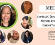 Who are the member of BARG?nnBARG is Become an Akashic Records Guide.In this video, you&#39;ll get to meet:n� Anne Marie Pizarro, Teacher and Guide for the programn� Sheila Evangelina, Team Leadn� Shawn Smith, Team Leadn� Nikki Smith, Team Leadn� Justin Robbins, Team Leadn� Hemali Vora, Team LeadnnThese team leaders help students get comfortable with using their gifts, receiving feedback and supporting practice sessions. They are essential and an important part of the success of Become