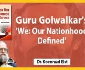 There is a common belief created by the left leaning historians that M.S. Golwalkar was a Nazi sympathizer, and have argued that his statement in his book &#39;We: Our Nationhood Defined&#39; (1939), on the status of non-Hindus in India, is a warrant for genocide. It is still the most quoted Hindutva book, yet strangely, it does not figure in Guru Golwalkar&#39;s &#39;Collected Works&#39;.nWhat is this whole controversy?nnSpeaker:nDr. Koenraad Elst is a Belgian Indologist with a Masters in Indology, Sinology &amp;