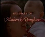The Story of Mothers and Daughtersnna documentary about what is the most important bond of them all, the mother-daughter relationship,nndrawn from interviews with over 400 women and girls, nnfeaturing the 40 best stories and real-life episodes in the mother-daughter relationship, nna profoundly moving journey from cradle to grave, nnbroadcast on ABC and PBS and described by Oprah as