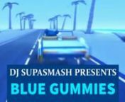 *Gummibar - I&#39;m Bluen*Eiffel 65 - Blue (Da Ba Dee)n*Michael Mind Project &amp; Dante Thomas - Feeling So Bluen*David Guetta &amp; Bebe Rexha - I&#39;m Good (Blue)n*Flo Rida &amp; Wynter Gordon - Sugarn*Bobby V feat. Timbaland - Anonymousn*Route 94 &amp; Jess Glynne - My LovennAs the 4-year story of the Blue Gummies goes: I discover that the makers of the viral