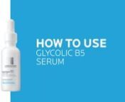 How to use Glycolic B5 10_ Pure Glycolic Acid Serum _ La Roche-Posay _NEW_ - Aida RAMANCULOVA from la roche posay serum