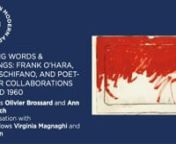 This virtual roundtable, conceived as a series of four talks, gathers scholars and poets around Words&amp;Drawings, a suite of 17 works on paper completed in 1964 by American poet Frank O’Hara and Italian painter Mario Schifano. Our goal is to frame this project within the coeval collaborations between Frank O’Hara and artists such as Larry Rivers, Grace Hartigan, Jasper Johns, Joe Brainard, Norman Bluhm, and Alfred Leslie. In addition, we will contextualize this series in the broader field