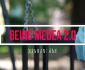 BEING MEDEA 2.0 QuarantänenThis project was supported by the