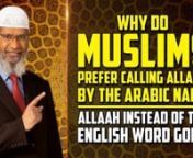 Why do Muslims prefer calling Allah by the Arabic name Allah instead of the English word God? - Dr Zakir NaiknnSBIC-13nnWhy do we Muslims prefer calling Allah by the Arabic name Allah instead of the English word God?nThe reason is because a person can play mischief with the English word ‘God’. For example, If you add ‘s’ to God, it becomes gods that’s plural of god. There is nothing like plural Allah. nnقُلْ هُوَ اللَّهُ أَحَدٌ nSay He is Allah, one and only,nIf yo