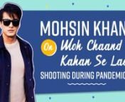 Mohsin Khan will be seen alongside Urvashi Rautela in the music video Woh Chand Kaha Se Laoge. The actor opens up on what made him excited for the song, shooting for it during the pandemic, the reception to teaser, feedback from parents and more. Watch and let us know if you like the song. Mohsin is currently seen in the show Yeh Rishta Kya Kehlata Hai.