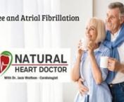 People with AFib often ask if coffee is good or bad for their heart. Cardiologist Dr. Jack Wolfson, The Natural Heart Doctor, will discuss how coffee impacts people with AFib in this FREE 30-minute webinar.nnIn this webinar, you will learn:nn1) What causes AFibnn2) Strategies to fight AFib naturallynn3) How coffee can help AFib, IF you choose the right stuffnn4) How coffee interacts with pharmaceuticalsnnCardiologist Dr. Jack Wolfson uses natural methods to prevent, treat and reverse cardiovascu