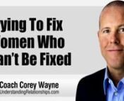 Why it’s futile trying to fix women who can’t be fixed because it’s not your job in a relationship to fix them.nnnnIn this video coaching newsletter I discuss an email from a viewer who is dating a woman he really loves, but he is trying to fix her. She’s a beautiful woman and a great girl according to him, but she’s also a liar who went out on a date with another man behind his back four weeks into their relationship and only admitted it when she got caught. He thinks he can fix her.n