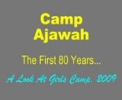 Camp Ajawah celebrated 80 years of Summer camping in 2009! Take a look at Girl&#39;s camp...it is very much the same as in years gone by! More info about this year at ajawah-dot-org.