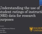 Presenter(s): Jill McSweeney, Bruno Roy, Robyn Moore, Dalhousie UniversitynStudent ratings of instruction (SRI) are a longstanding form of data used to enhance teaching, and platforms like Blue offer analysis and reporting capabilities that can enhance data visualization and dissemination. While the Tri-Council Policy Statement (TCPS-2) provides guidelines for the use of data originally collected for purposes other than research (such as SRIs), many experience institutional barriers and prohibit