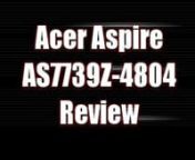 Acer Aspire AS7739Z-4804 17.3-Inch Laptop (Black)nnhttp://goo.gl/GdJ9knnAcer Aspire AS7739Z-4804 Notebook comes with these specs: Intel Pentium Dual-Core Processor P6200, Windows 7 Home Premium, 17.3
