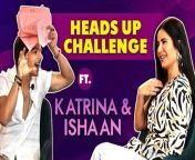 FUNNIEST Heads Up Challenge Ever Ft. Katrina Kaif and Ishaan Khatter Phone Bhoot Exclusive