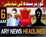 ARY News 6 AM Headlines | 17th April 2024 | Governor Sindh Ki Tabdeeli from imran hsm