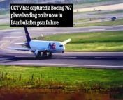 CCTV captures Boeing 767 landing on nose in Istanbul after gear failure from nose clip