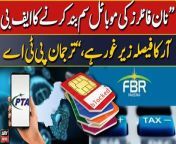 PTA mulls over FBR&#39;s decision to ban mobile SIMs of non-filers&#60;br/&#62;