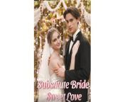 Substitute Bride, Sweet Love Full Movie from a sweet love story